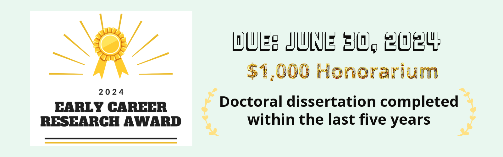 2024 Early Career Research Award are due by June 30, 2024. Award: $1,000 honorarium Doctoral disseratation within the five years