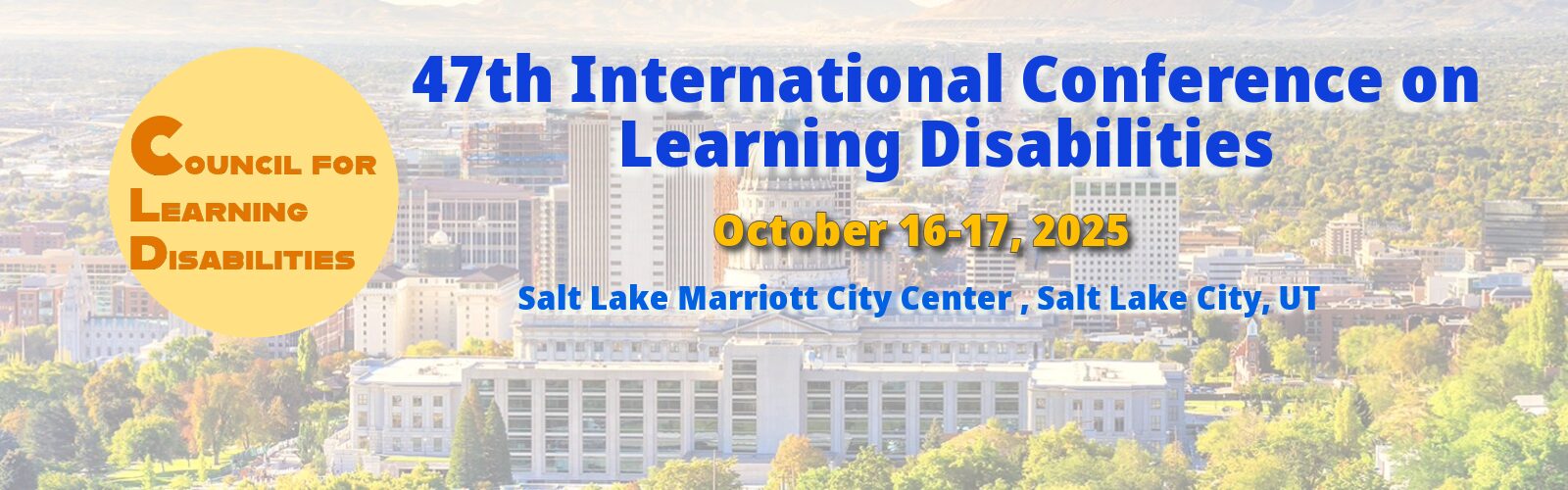 47th International Conference on Learning Disabilities October 16-17, 2025 | Salt Lake Marriott City Center Salt Lake City, Utah